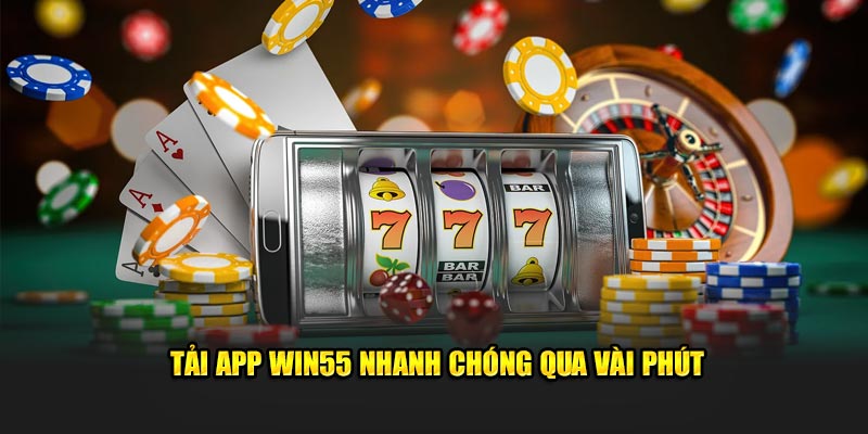 Tải app WIN55 nhanh chóng qua vài phút